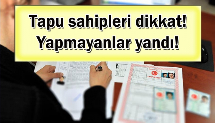 Tapu sahipleri aman dikkat! Sona ereceği tarih resmen tek tek açıklandı! Bunu yapmayanlar yandı!