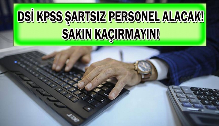 DSİ'den iş arayanlara son dakika müjdesi! KPSS şartsız personel alacak! İş arayanlar bu büyük fırsatı sakın kaçırmayın!