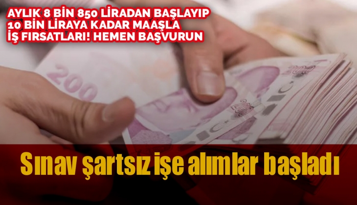 Aylık 8 bin 850 lira maaşla sınavsız iş ilanları duyuruldu! İŞKUR'a başvuranlara hemen iş başı yaptırılıyor