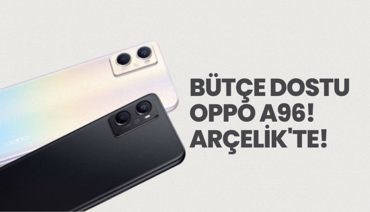 Oppo A96 Arçelik'te! 29 Kasım 2022 fiyat listesi...